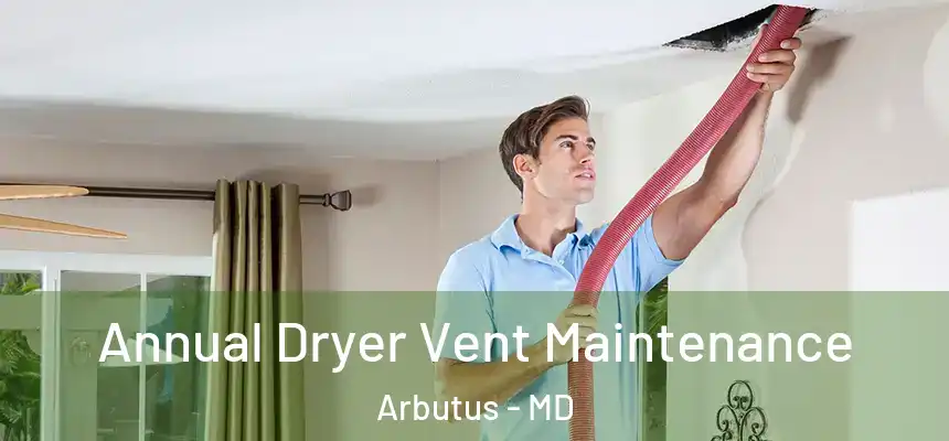  Annual Dryer Vent Maintenance Arbutus - MD
