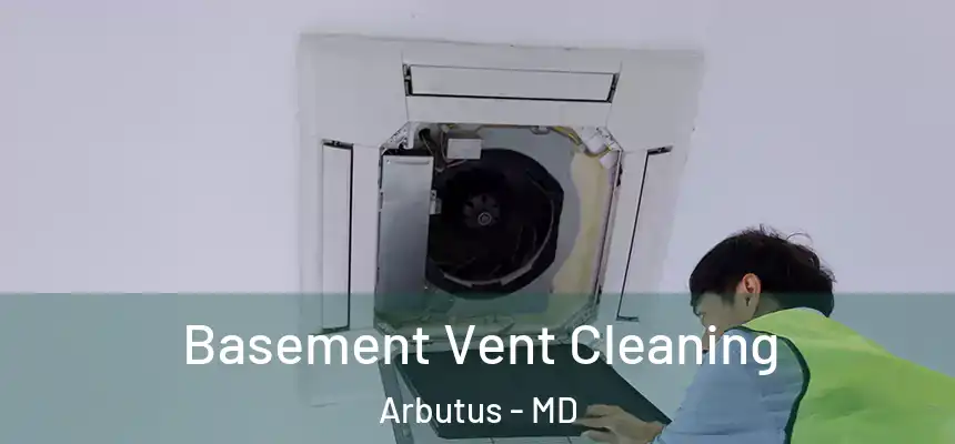Basement Vent Cleaning Arbutus - MD