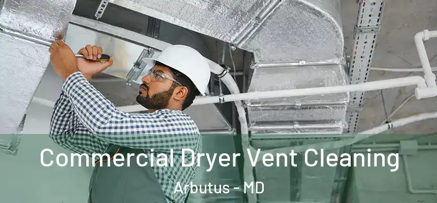 Commercial Dryer Vent Cleaning Arbutus - MD