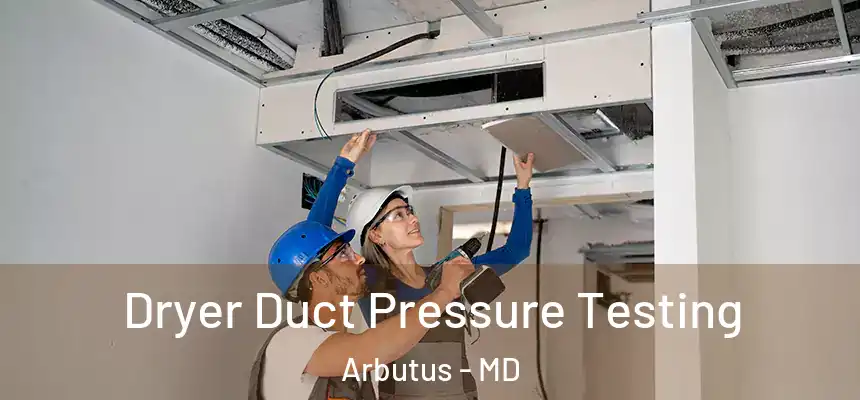 Dryer Duct Pressure Testing Arbutus - MD
