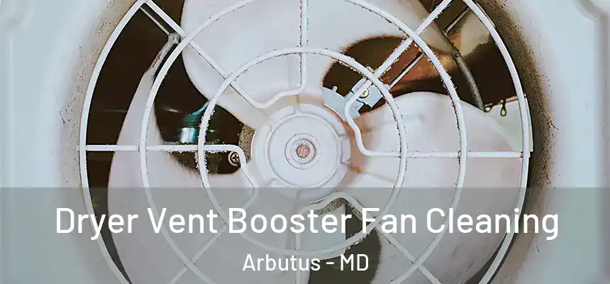Dryer Vent Booster Fan Cleaning Arbutus - MD