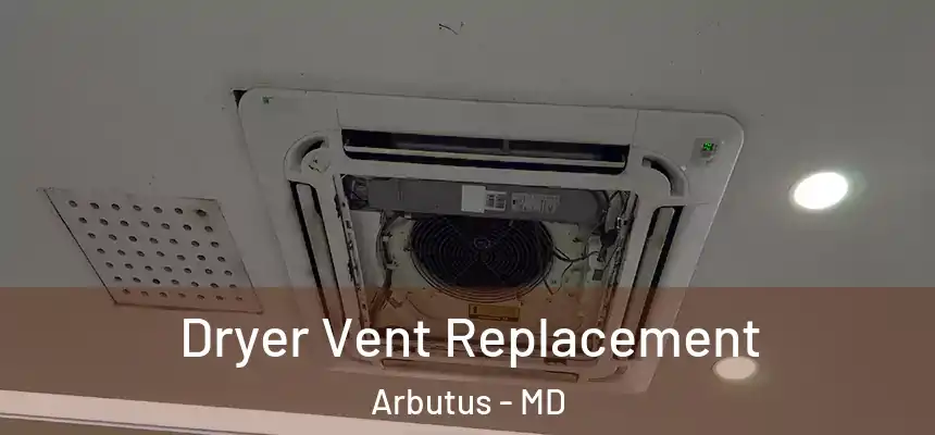 Dryer Vent Replacement Arbutus - MD