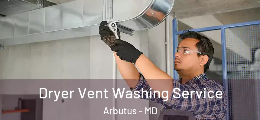 Dryer Vent Washing Service Arbutus - MD