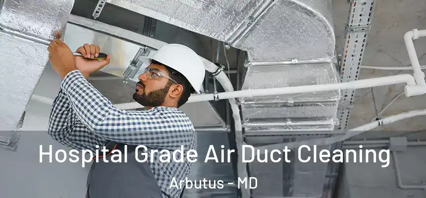  Hospital Grade Air Duct Cleaning Arbutus - MD