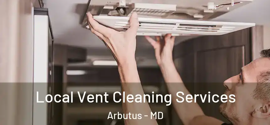  Local Vent Cleaning Services Arbutus - MD