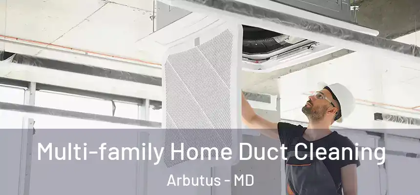  Multi-family Home Duct Cleaning Arbutus - MD