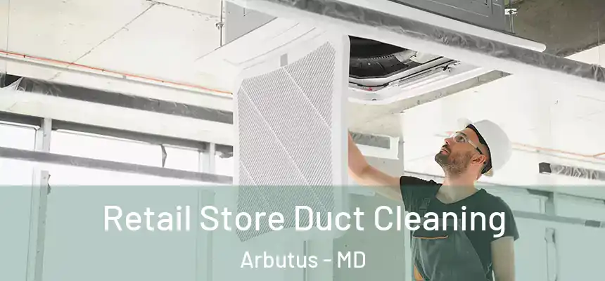 Retail Store Duct Cleaning Arbutus - MD